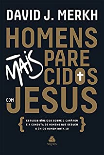 Livro Homens mais parecidos com Jesus: Estudos bíblicos sobre o caráter e a conduta de homens que seguem o único homem nota 10