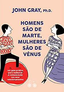 Livro Homens são de Marte, mulheres são de Vênus: Um guia prático para melhorar a comunicação e conseguir o que você quer nos seus relacionamentos