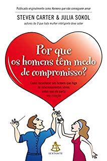 Livro Por que os homens têm medo de compromisso?: Como reconhecer um homem que foge de relacionamentos sérios antes que ele parta seu coração