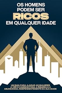 Livro Os homens podem ser ricos em qualquer idade: Um guia para ajudar as mulheres a ver o caminho para a riqueza e a abundância, independentemente da sua idade