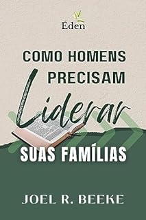 Livro Como Homens Precisam Liderar Suas Famílias