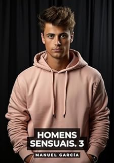 Livro Homens Sensuais. 3: Histórias de sexo erótico gay explícito para adultos em português