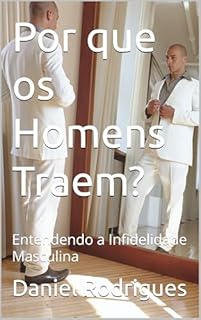 Livro Por que os Homens Traem? : Entendendo a Infidelidade Masculina