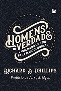 Homens de verdade: o chamado de Deus para masculinidade