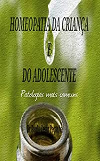 Livro Homeopatia da Criança e do Adolescente: Patologias mais comuns