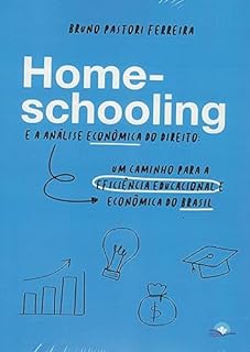 Livro HOMESCHOOLING E A ANÁLISE ECONÔMICA DO DIREITO: UM CAMINHO PARA A EFICIÊNCIA EDUCACIONAL E ECONÔMICA DO BRASIL
