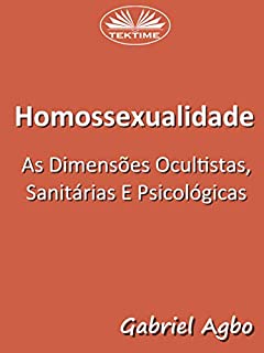 Homossexualidade: As Dimensões Ocultistas, Sanitárias E Psicológicas