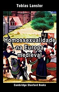 Livro Homossexualidade na Europa medieval (Vida na Idade Média Livro 3)