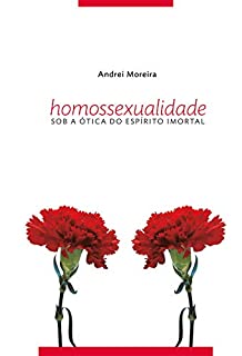 Livro HOMOSSEXUALIDADE SOB A ÓTICA DO ESPÍRITO IMORTAL