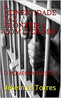 Livro A HONESTIDADE FAZ FRONTEIRA COM O CRIME!: O HOMEM HONESTO!