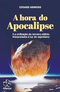 Livro A Hora do Apocalipse: E a civilização do terceiro milênio interpretados à luz do espiritismo