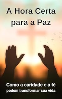 Livro A Hora Certa para a Paz: Como a caridade e a fé podem transformar sua vida