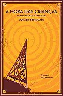 Livro A Hora das Crianças: narrativas radiofônicas de Walter Benjamin