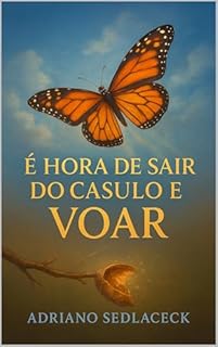 Livro É HORA DE SAIR DO CASULO E VOAR