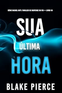 Sua Última Hora (Série Rachel Gift: Thriller de Suspense do FBI — Livro 10)