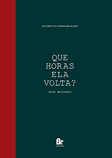 Que Horas Ela Volta? (Roteiros do Cinema Brasileiro)