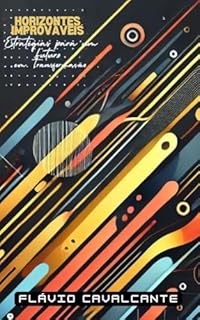 Livro HORIZONTES IMPROVÁVEIS: Estratégias para um Futuro em Transformação