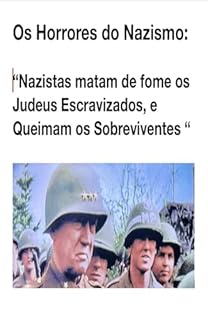 Livro Os horrores do Nazismo: Nazistas matam de fome os judeus escravizados, e queimam os sobreviventes