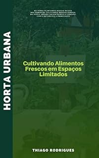 Livro Horta Urbana: Cultivando Alimentos Frescos em Espaços Limitados