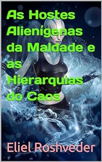 Livro As Hostes Alienígenas da Maldade e as Hierarquias do Caos (Aliens e Mundos Paralelos Livro 49)