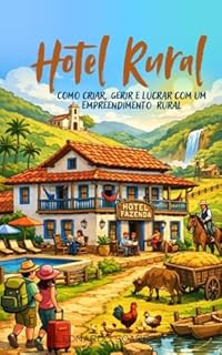 Livro HOTEL RURAL: Como Criar, Gerir e Lucrar comum Empreendimento Rural