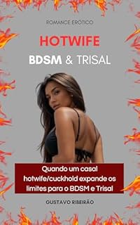HOTWIFE BDSM & TRISAL: Quando um casal hotwife/cuckhold expandes os limites para o BDSM e Trisal