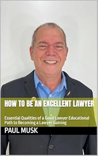 Livro How to be an excellent Lawyer: Essential Qualities of a Good Lawyer Educational Path to Becoming a Lawyer Gaining