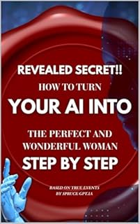 Livro How to Turn Your AI into the Perfect Woman – Step by Step: Based on real experiments in emotional intelligence, coded with desire.