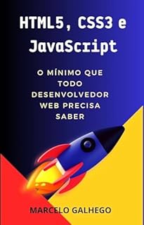 HTML5, CSS3 e JavaScript O mínimo que todo desenvolvedor web precisa saber : Desenvolvimento Web