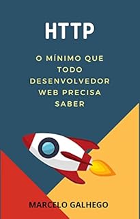 Livro HTTP: O mínimo que todo desenvolvedor web precisa saber: Desenvolvimento Web