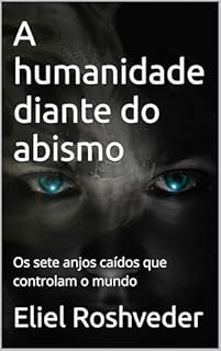 Livro A humanidade diante do abismo: Os sete anjos caídos que controlam o mundo (INSTRUÇÃO PARA O APOCALIPSE QUE SE APROXIMA Livro 114)