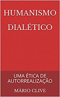 Livro HUMANISMO DIALÉTICO: UMA ÉTICA DE AUTORREALIZAÇÃO