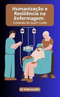Livro Humanização e Resiliência na Enfermagem: Cuidando de Quem Cuida
