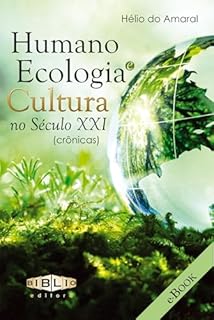 Humano, Ecologia e Cultura no Século XXI (Crônicas)