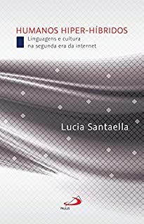 Livro Humanos Hiper-Híbridos: Linguagens e cultura na segunda era da internet (Comunicação)