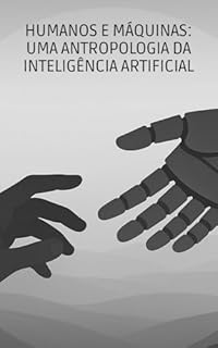 Livro Humanos e Máquinas: Uma Antropologia da Inteligência Artificial
