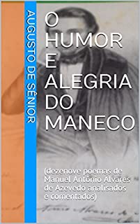 Livro O HUMOR E ALEGRIA DO MANECO: (dezenove poemas de Manuel Antônio Álvares de Azevedo analisados e comentados)