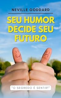 Livro Seu Humor Decide Seu Futuro (Palestras de Neville Goddard)