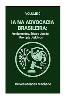 Livro IA na Advocacia Brasileira: Fundamentos, Ética e Uso de Prompts Jurídicos