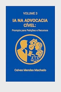 Livro IA na Advocacia Cível: Prompts para Petições e Recursos (IA na Advocacia Brasileira Livro 4)