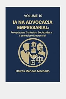 IA na Advocacia Empresarial: Prompts para Contratos, Sociedades e Contencioso Empresarial (IA na Advocacia Brasileira Livro 11)