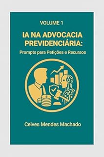 Livro IA na Advocacia Previdenciária: Prompts para Petições e Recursos (IA na Advocacia Brasileira Livro 2)