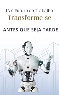 Livro IA e o Futuro do Trabalho: Transforme-se Antes que Seja Tarde.