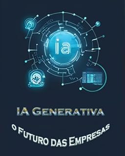 Livro IA Generativa Redefinindo o Futuro das Empresas