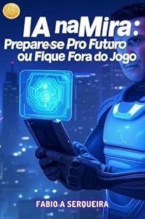 Livro IA na Mira: Prepare-se Para o Futuro ou Fique Fora do Jogo
