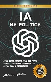 Livro IA na Política: Como criar agentes de IA que fazem o trabalho digital e liberam sua equipe para o estratégico