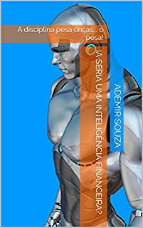 Livro ia seria uma inteligência financeira?: A disciplina pesa onças... o pesa!