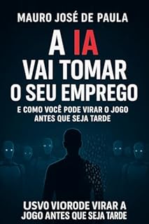 Livro A IA vai tomar o seu emprego: e como você vai virar o jogo antes que seja tarde
