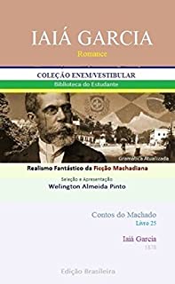 Livro IAIÁ GARCIA: Realismo Fantástico da Ficção Machadiana (Contos do Machado Livro 25)