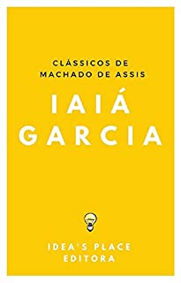 Livro Iaiá Garcia: [Versão original - preparada para leitores digitais] (Clássicos de Machado de Assis Livro 1)